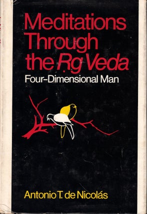 Item #56894 Meditations Through the Rg Veda: Four Dimensional Man. Antonio T. de Nicolas