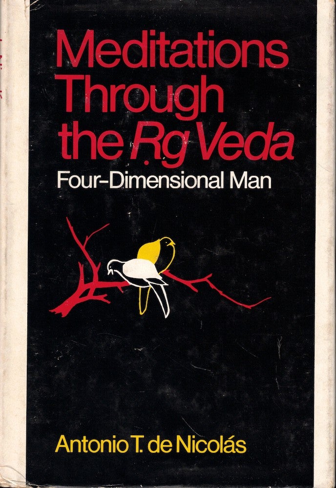 Item #56894 Meditations Through the Rg Veda: Four Dimensional Man. Antonio T. de Nicolas.