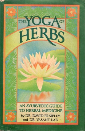 Item #56910 The Yoga of Herbs: An Ayurvedic Guide to Herbal Medicine. Dr. David Frawley, Dr....
