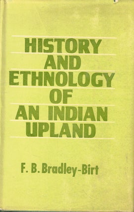 Item #56911 History and Ethnology of an Indian Upland. F. B. Bradley-Birt