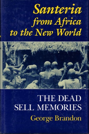 Item #56912 Santeria from Africa to the New World: The Dead Sell Memories. George Brandon