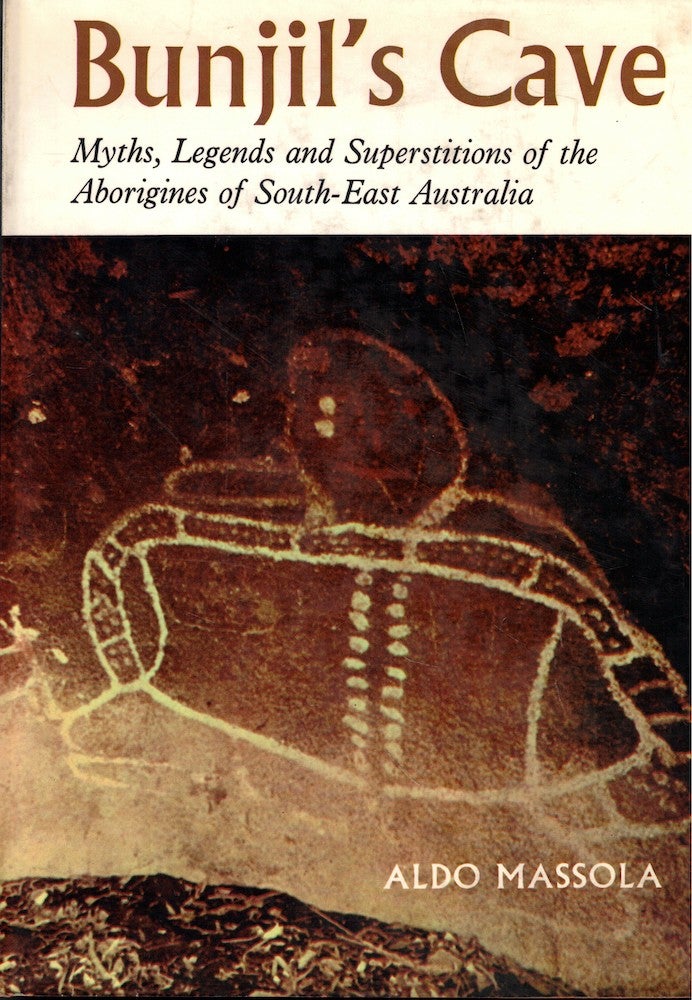 Item #56946 Bunjil's Cave: Myths, Legends, and Superstitions of the Aborigines of South-East Australia. Aldo Massola.