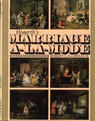 Item #56975 Hogarth's Marriage A-la-Mode. Robert L. S. Cowley
