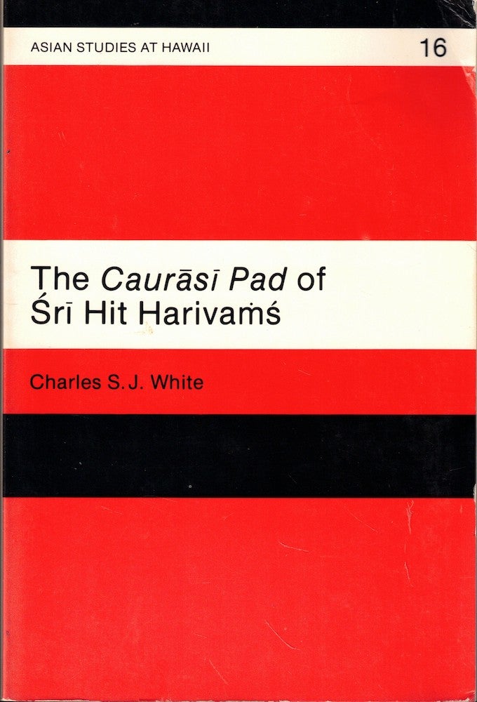 Item #56981 The Caurasi Pad of Sri Hit Harivams: Introduction, Translation, Notes, and Edited Braj Bhasa Text. Charles S. J. White.