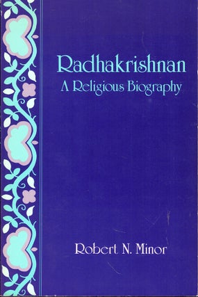Item #57004 Radhakrishnan: A Religious Biography. Robert N. Minor