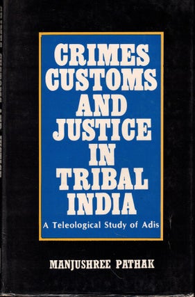 Item #57029 Crimes Customs and Justice in Tribal India: A Telelogical Study of adis. Manjushree...