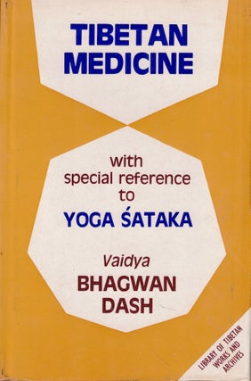 Item #57034 Tibetan Medicine With Special Reference to Yoga Sataka. Vaidya Bhagwan Dash