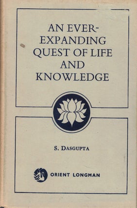 Item #57040 An Ever-Expanding Quest of Life and Knowledge. S. Dasgupta