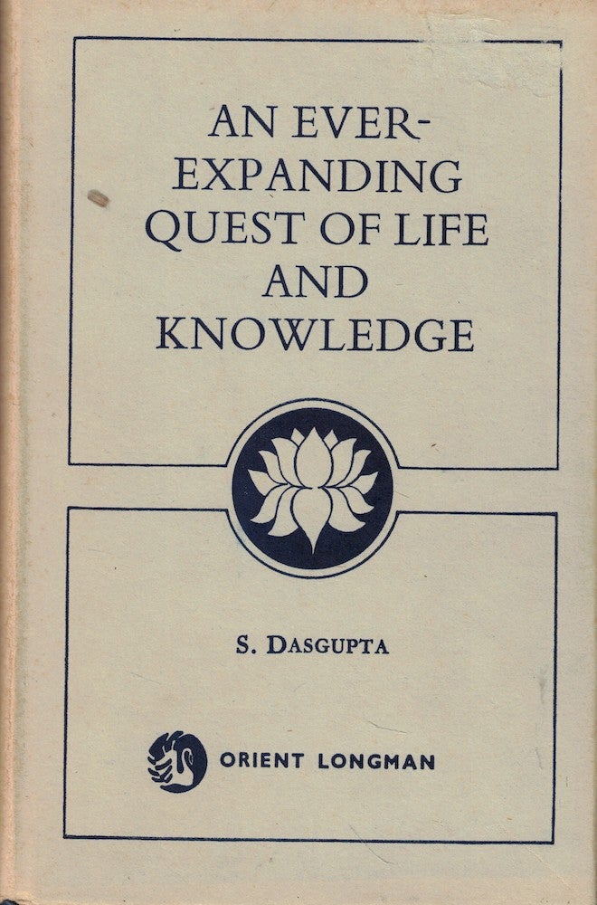 Item #57040 An Ever-Expanding Quest of Life and Knowledge. S. Dasgupta.