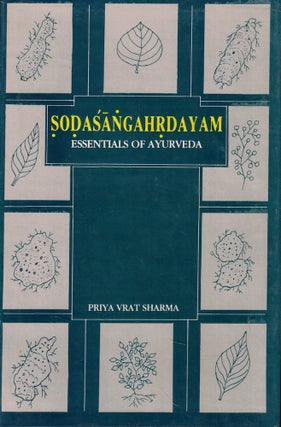 Item #57044 Sodasangahrdayam: Essentials of Ayurveda. Priya Vrat Sharma