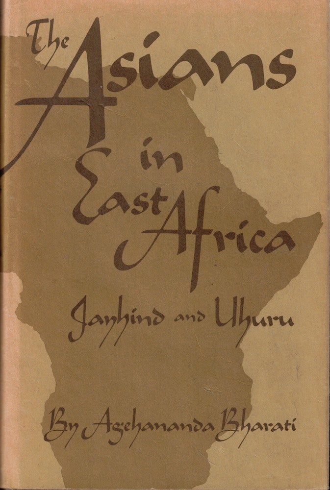 Item #57061 The Asians in East Africa: Jayhind and Uhuru. Agehananda Bharati.