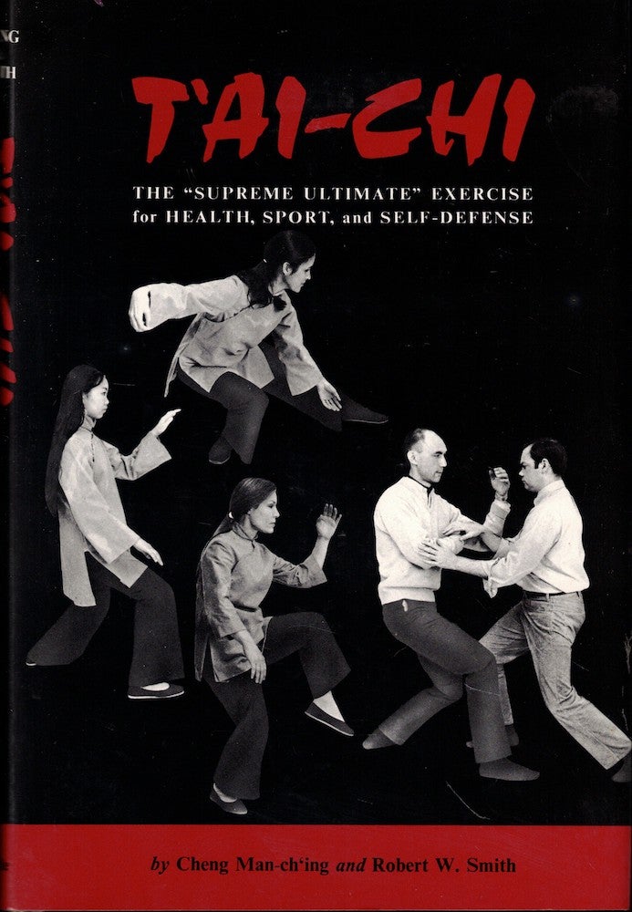 Item #57063 T'ai-Chi: The Supreme Ultimate Exercise for Health, Sport, and Self-Defense. Cheng Man-ch'ing, Robert W. Smith.