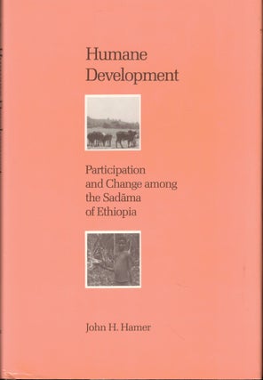 Item #57108 Humane Development: Participation and Change Among the Sadama of Ethiopia. John H. Hamer