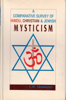 Item #57112 A Comparative Survey of Hindu, Christian, and Jewish mysticism. E. M. Abrahams