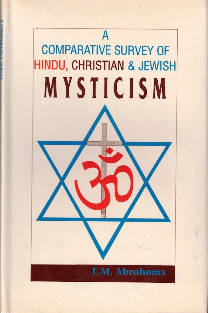 Item #57112 A Comparative Survey of Hindu, Christian, and Jewish mysticism. E. M. Abrahams.