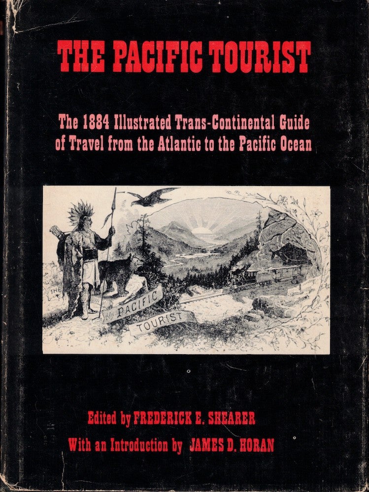 Item #57147 The Pacific Tourist the 1884 Illustrated Trans-Contiental Guide of Travel From the Atlantic to the Pacific Ocean. Frederick E. Shearer.