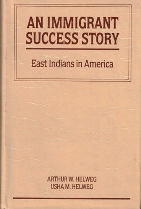 Item #57152 An Immigrant Success Story: East Indians in America. Arthur W. Helwig, Usha M. Helwig