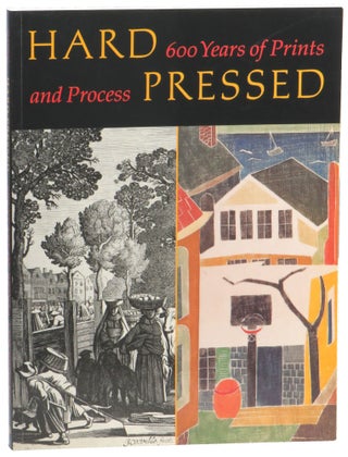 Item #57164 Hard Pressed: 600 Years of Prints and Process. Elizabeth Wyckoff, David Platzker