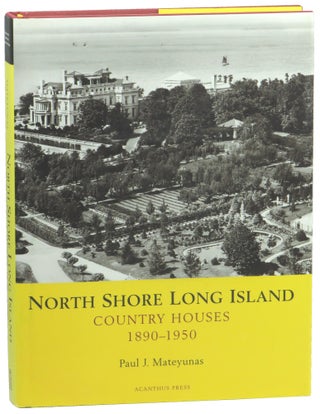 Item #57182 North Shore Long Island Country Houses 1890-1950. Paul J. Mateyunas