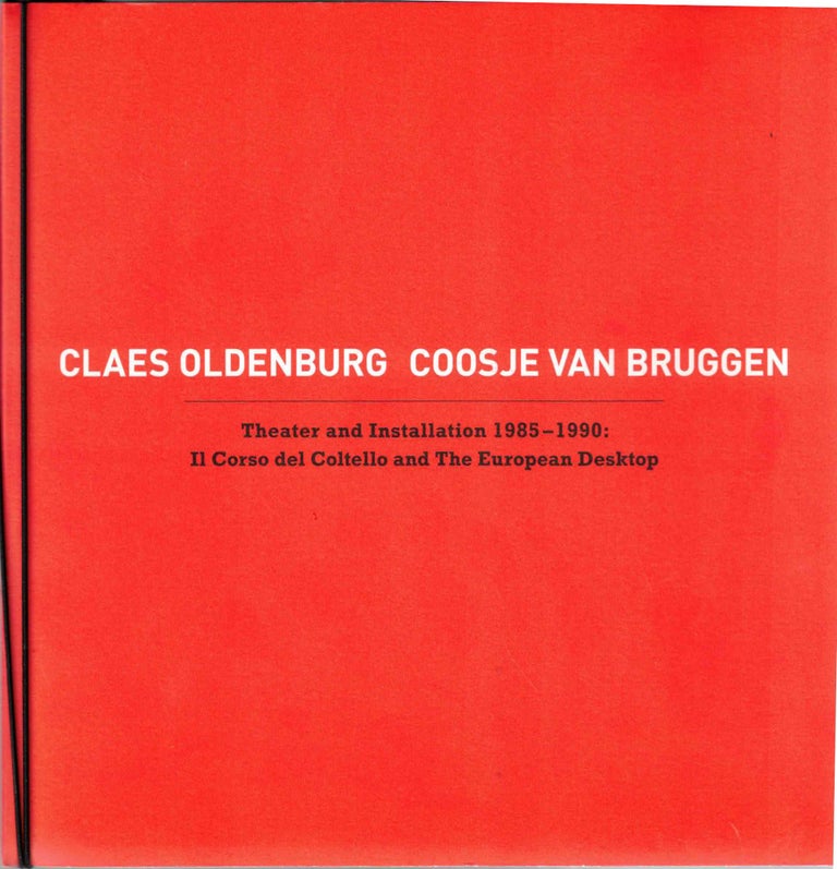 Item #57194 Claes Oldenburg, Coosje Van Bruggen - Theater and Installation 1985-1990: Il Corso del Coltello and the European Desktop. The Pace Gallery.