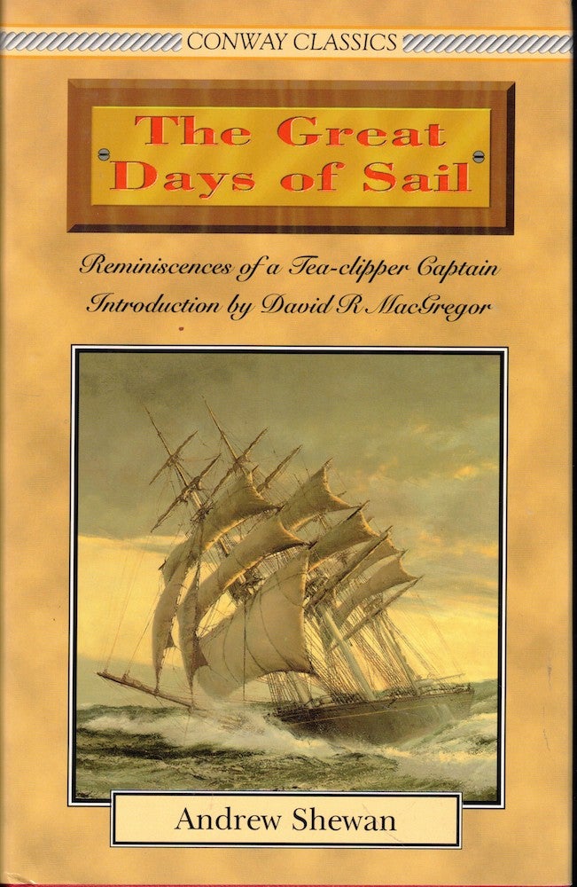 Item #57228 The Great Days of Sail: Reminiscences of a Tea Clipper Captain. Andrew Shewan.