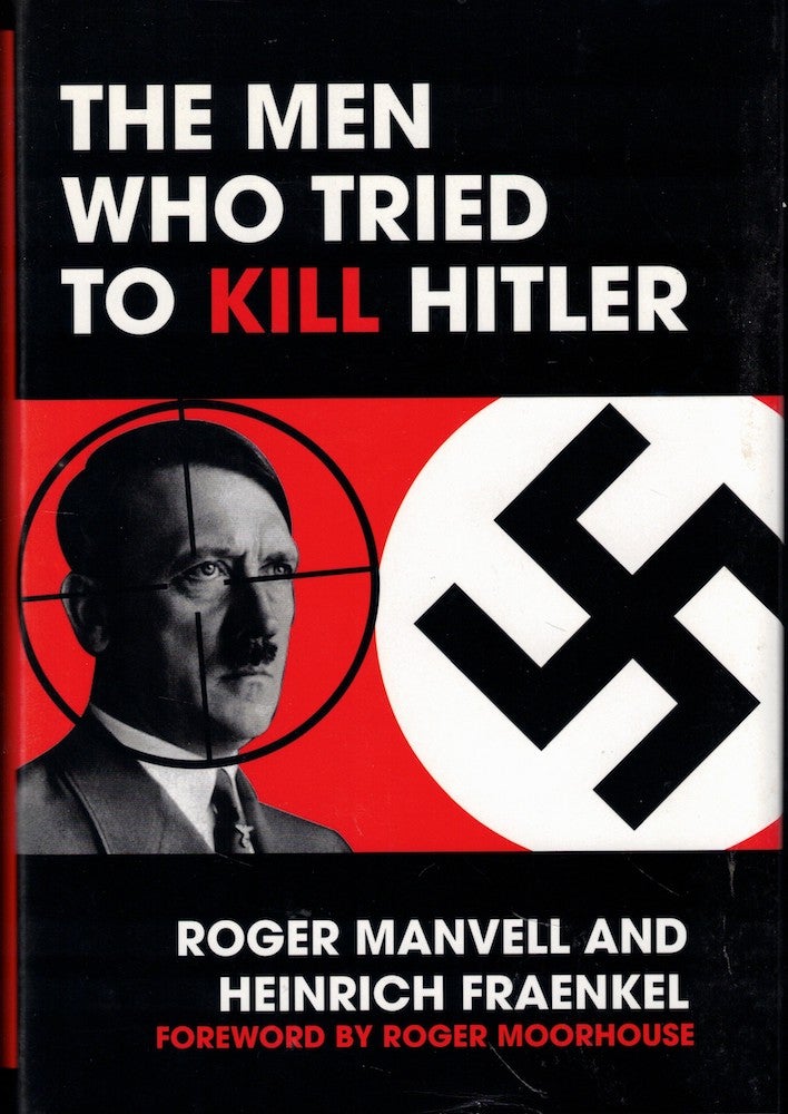 Item #57246 The Men Who Tried to Kill Hitler. Roger Manvell, Heinrich Fraenkel.
