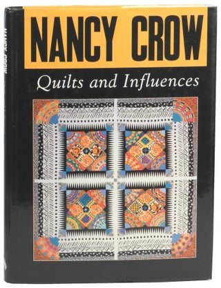 Item #57256 Nancy Crow: Quilts and Influences. Nancy Crow