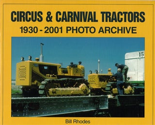 Item #57314 Circus & Carnival Tractors: 1930-2001 Photo Archive. Bill Rhodes