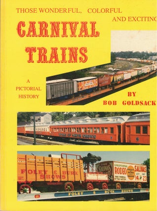 Item #57321 Those Wonderful, Colorful, and Exciting Carnival Trains: A Pictorial History. Bob...