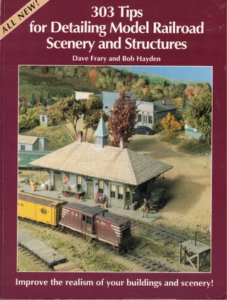 Item #57359 303 Tips for Detailing Model Railroad Scenery and Structures. Dave Frary, Bob Hayden