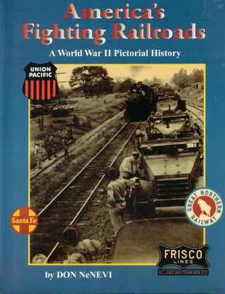 Item #57377 America's Fighting Railroads: A World War II Pictorial History. Don NeNevi
