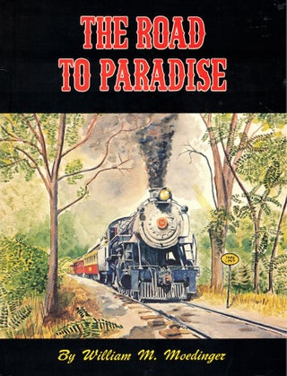Item #57383 The Road to Paradise: the Story of the Rebirth of the Strasburg Rail Road. William M....