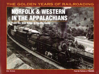 Item #57386 Norfolk & Western in the Appalachians: From the Blue Ridge to the Big Sandy. Ed King
