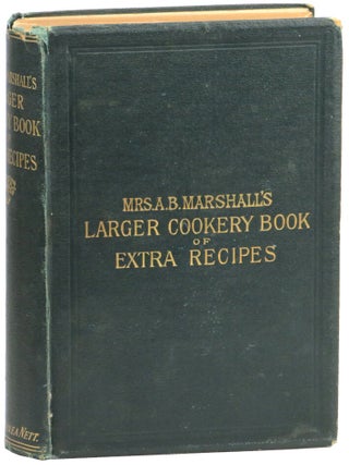 Item #57409 Mrs. A.B. Marshall's Larger Cookery Book of Extra Recipes. A. B Marshall
