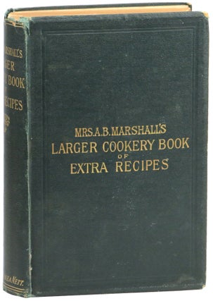 Item #57409 Mrs. A.B. Marshall's Larger Cookery Book of Extra Recipes. A. B. Marshall