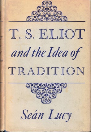 Item #57483 T.S. Eliot and the Idea of Tradition. Sean Lucy