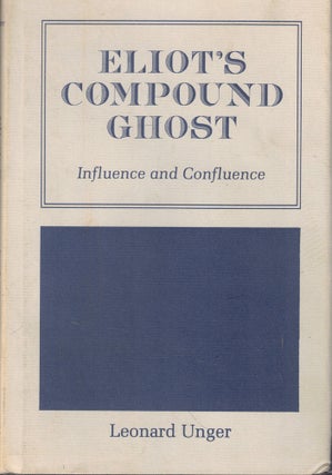 Item #57487 Eliot's Compound Ghost: Influence and Confluence. Leonard Unger
