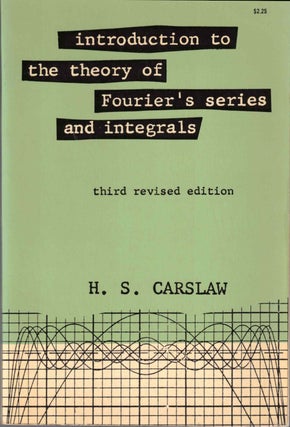 Item #57516 Introduction to the Theory of Fourier's Series and Integrals: Third Revised Edition....