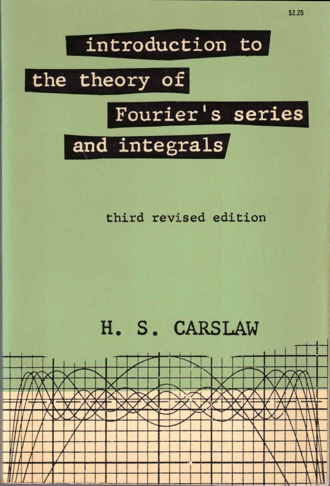 Item #57516 Introduction to the Theory of Fourier's Series and Integrals: Third Revised Edition. H. S. Carslaw.