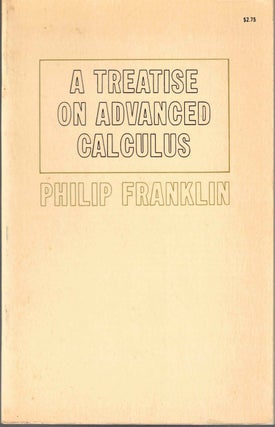 Item #57531 A Treatise on Advanced Calculus. Philip Franklin