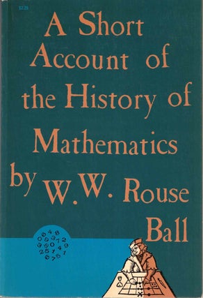 Item #57595 A Short Account of History of Mathematics. W. W. Rouse Ball