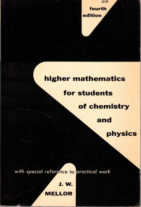 Item #57599 Higher Mathematics for Students Of Chemistry and Physics. J. W. Mellor
