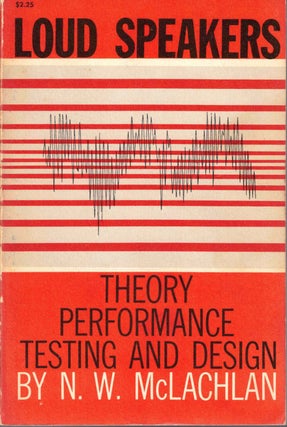Item #57611 Loud Speakers: Theory, Performance, Testing and Design. N. W. McLachlan