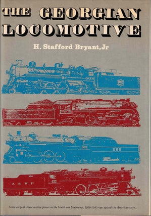 Item #57616 The Georgian Locomotive. Some Elegant Steam Locomotive Power in the South and...