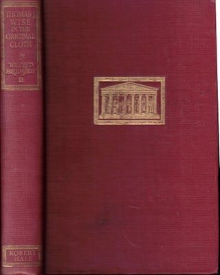 Item #57647 Thomas J. Wise in the Original Cloth: The Life and Record of the Forger of the...