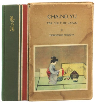 Item #57656 Cha-No-Yu: Tea Cult of Japan. Yasunosuke Fukukita