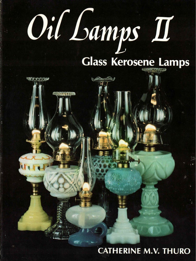 Item #57702 Oil Lamps II: Glass Kerosene Lamps. Catherine M. V. Thuro.