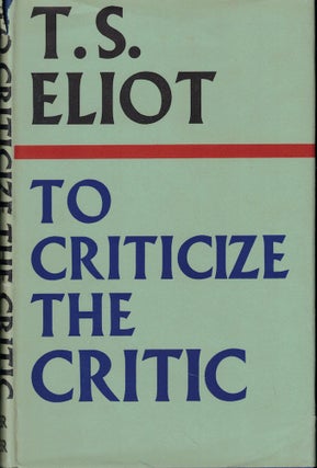 Item #57720 To Criticize the Critic. T. S. Eliot