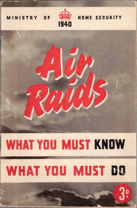 Item #57722 Air Raids: What You Must Know, What You Must Do. H. M. Stationery Office