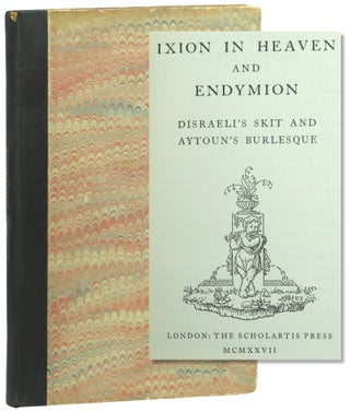 Item #57728 Ixion in Heaven and Endymion: Disraeli's Skit and Aytoun's Burlesque. Benjamin Disraeli